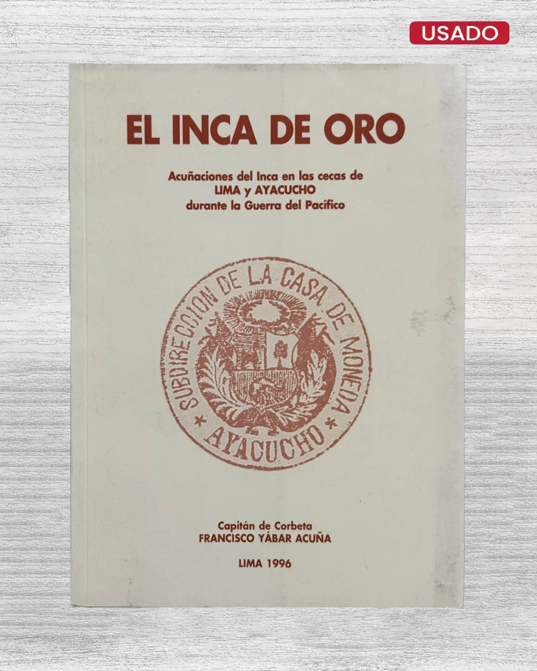 EL INCA DE ORO. ACUÑACIONES DEL INCA EN LAS CECAS DE LIMA Y AYACUCHO DURANTE LA GUERRA DEL PACIFICO