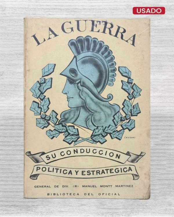LA GUERRA; SU CONDUCCIÓN, POLÍTICA Y ESTRATÉGICA