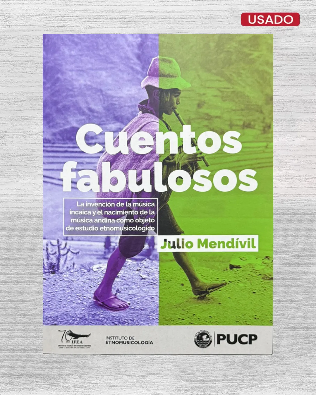 CUENTOS FABULOSOS. LA INVENCION DE LA MUSICA INCAICA Y EL NACIMIENTO DE LA MUSICA ANDINA COMO OBJETO DE ESTUDIO ETNOMUSICOLOGICO