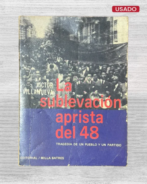 LA SUBLEVACIÓN APRISTA DEL 48; TRAGEDIA DE UN PUEBLO Y UN PARTIDO