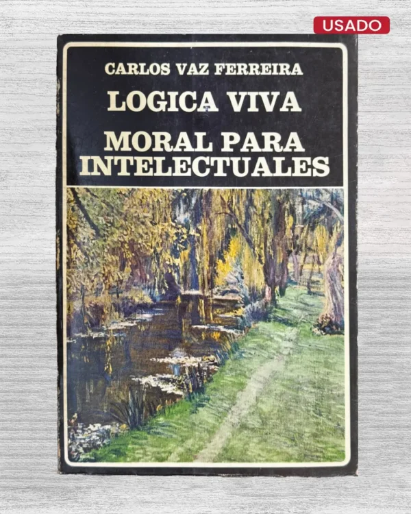 LÓGICA VIVA / MORAL PARA INTELECTUALES