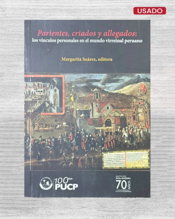 PARIENTES, CRIADOS Y ALLEGADOS: LOS VÍNCULOS PERSONALES EN EL MUNDO VIRREINAL PERUANO