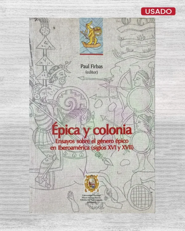 ÉPICA Y COLONIA. ENSAYOS SOBRE EL GÉNERO ÉPICO EN IBEROAMÉRICA (SIGLOS XVI Y XVII)