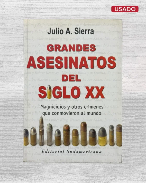 GRANDES ASESINATOS DEL SIGLO XX; MAGNICIDIOS Y OTROS CRÍMENES QUE CONMOVIERON AL MUNDO