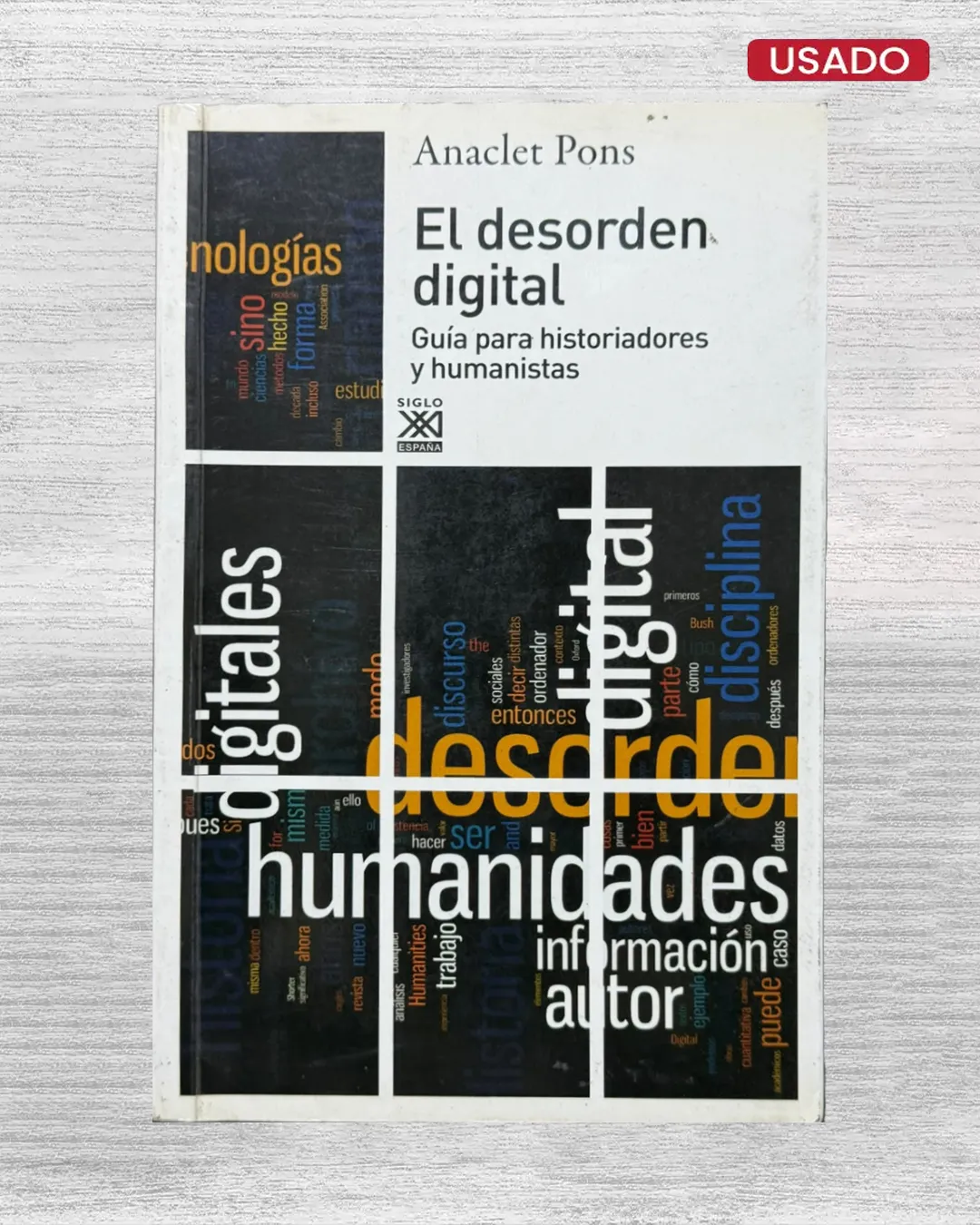EL DESORDEN DIGITAL: GUIA PARA HISTORIADORES Y HUMANISTAS