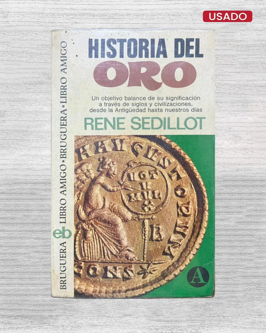 HISTORIA DEL ORO: UN OBJETIVO BALANCE DE SU SIGNIFICACION A TRAVES DE SIGLOS Y CIVILIZACIONES, DESDE LA ANTIGÜEDAD HASTA NUESTROS DIAS