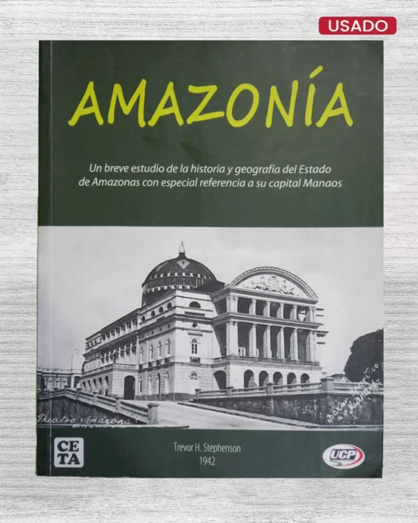 AMAZONÍA; UN BREVE ESTUDIO DE LA HISTORIA Y GEOGRAFÍA DEL ESTADO DE AMAZONAS CON ESPECIAL REFERENCIA A SU CAPITAL MANAOS