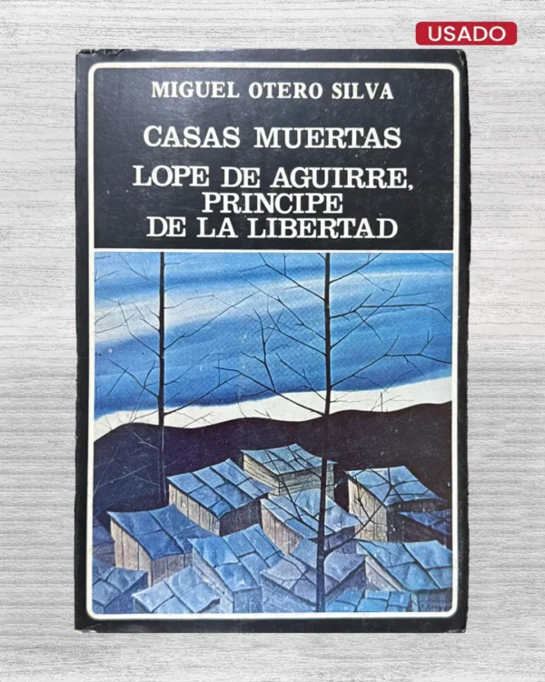 CASAS MUERTAS / LOPE DE AGUIRRE, PRINCIPE DE LA LIBERTAD