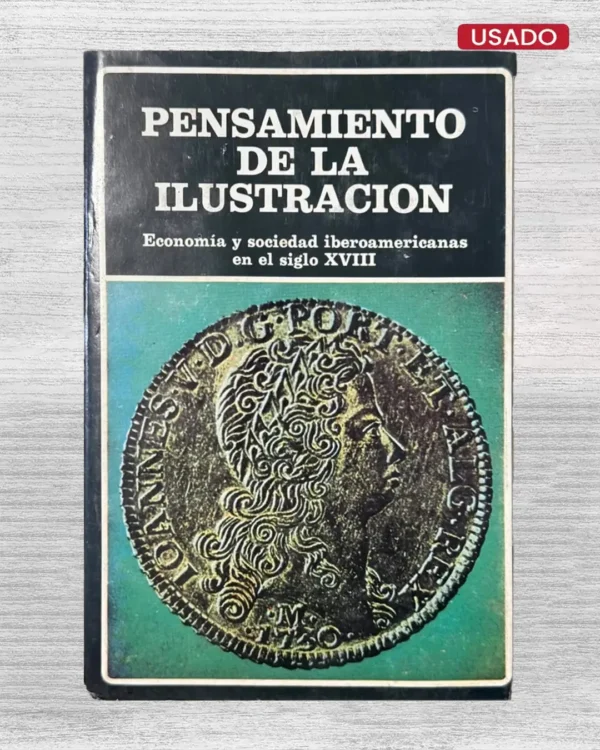 PENSAMIENTO DE LA ILUSTRACIÓN. ECONOMÍA Y SOCIEDAD IBEROAMERICANAS EN EL SIGLO XVIII