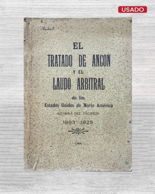 EL TRATADO DE ANCON Y EL LAUDO ARBITRAL DE LOS ESTADOS UNIDOS DE NORTE AMERICA (GUERRA DEL PACIFICO) – 1883 – 1925
