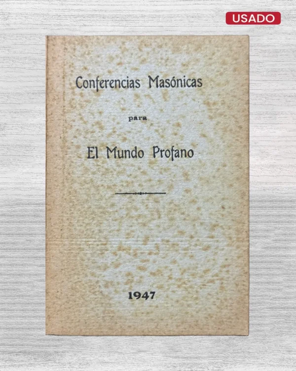 CONFERENCIAS MASONICAS PARA EL MUNDO PROFANO (1947)
