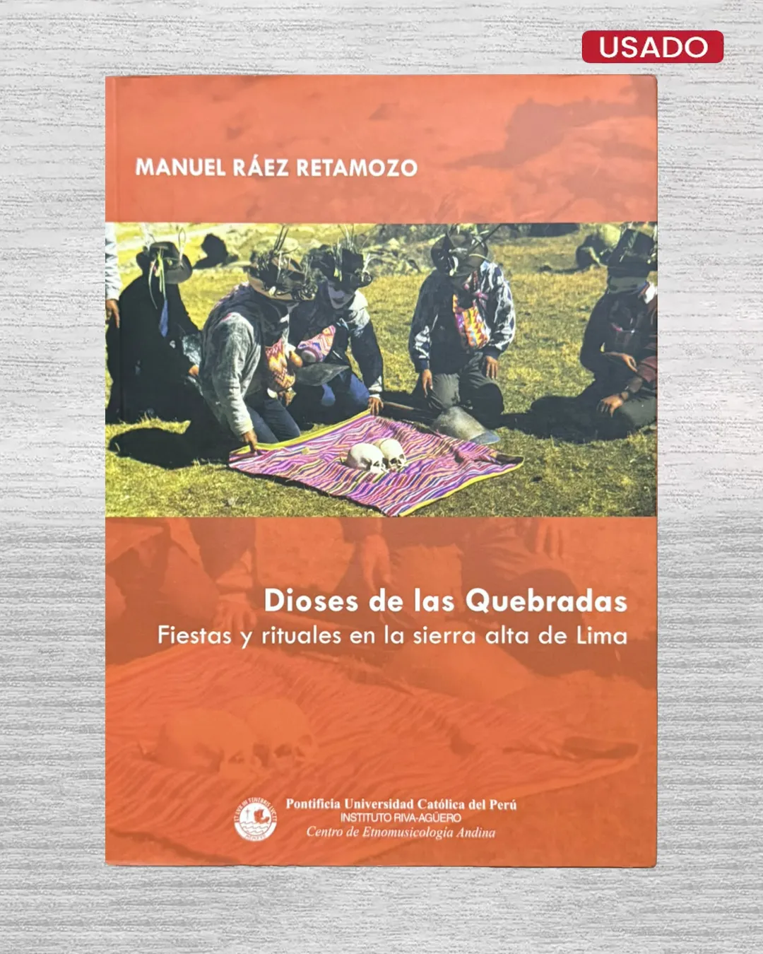 DIOSES DE LAS QUEBRADAS: FIESTAS Y RITUALES EN LA SIERRA ALTA DE LIMA (INCLUYE CD)