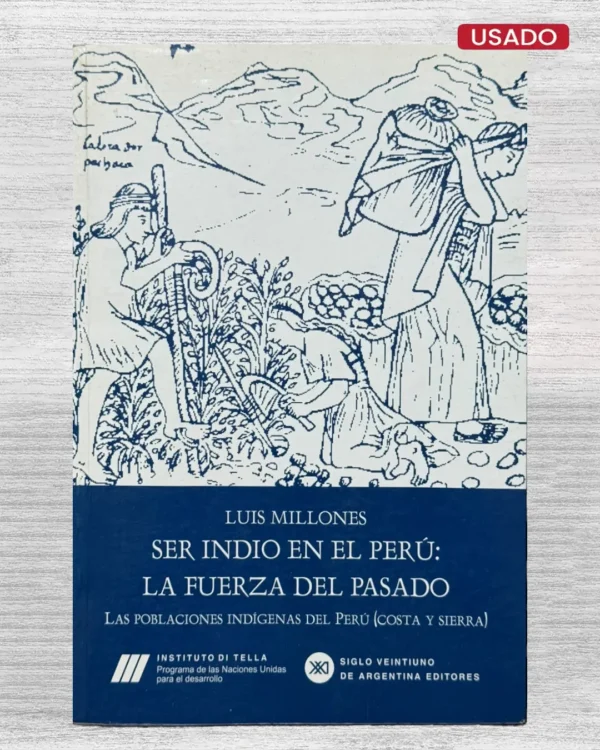 SER INDIO EN EL PERU: LA FUERZA DEL PASADO – LAS POBLACIONES INDIGENAS DEL PERU (COSTA Y SIERRA)
