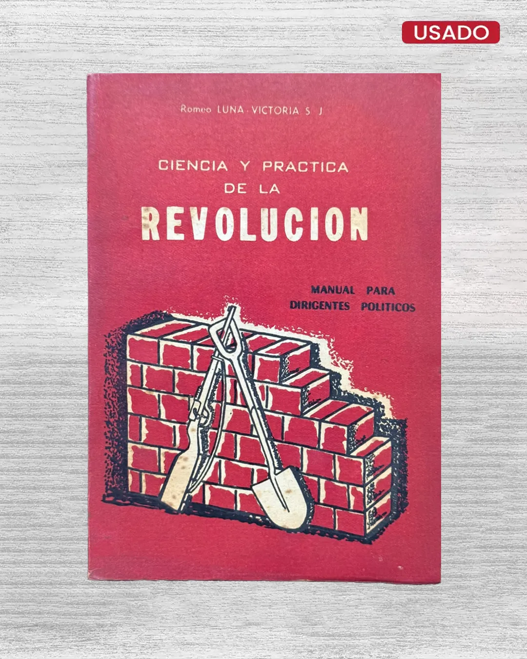 CIENCIA Y PRACTICA DE LA REVOLUCION; MANUAL PARA DIRIGENTES POLITICOS