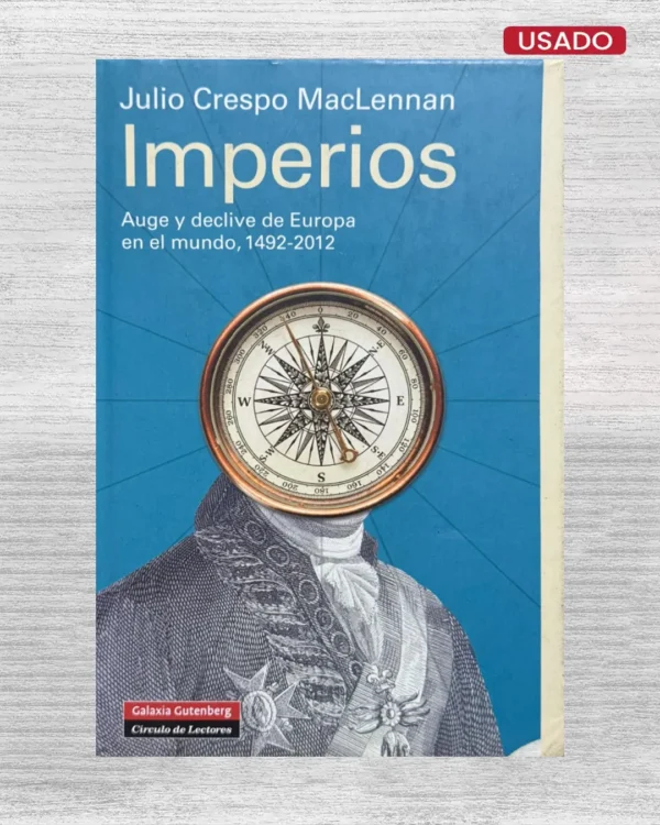 IMPERIOS; AUGE Y DECLIVE DE EUROPA EN EL MUNDO, 1492 – 2012