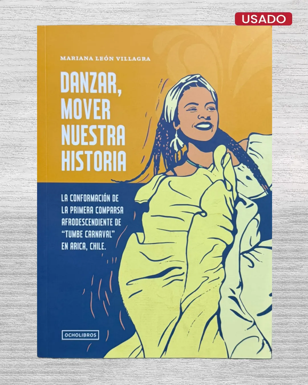 DANZAR, MOVER NUESTRA HISTORIA; LA CONFORMACION DE LA PRIMERA COMPARSA AFRODESCENDIENTE DE “TUMBE CARNAVAL” EN ARICA, CHILE