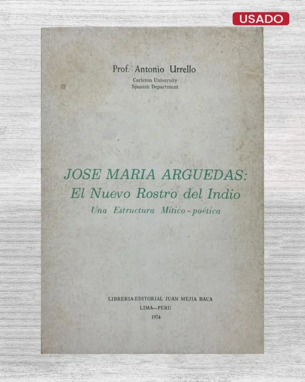 JOSE MARIA ARGUEDAS: EL NUEVO ROSTRO DEL INDIO (UNA ESTRUCTURA MITICO-POETICA)