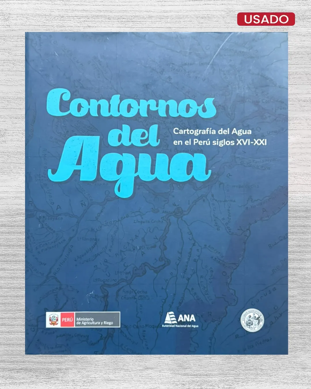 CONTORNOS DEL AGUA; CARTOGRAFIA DEL AGUA EN EL PERU SIGLOS XVI – XXI