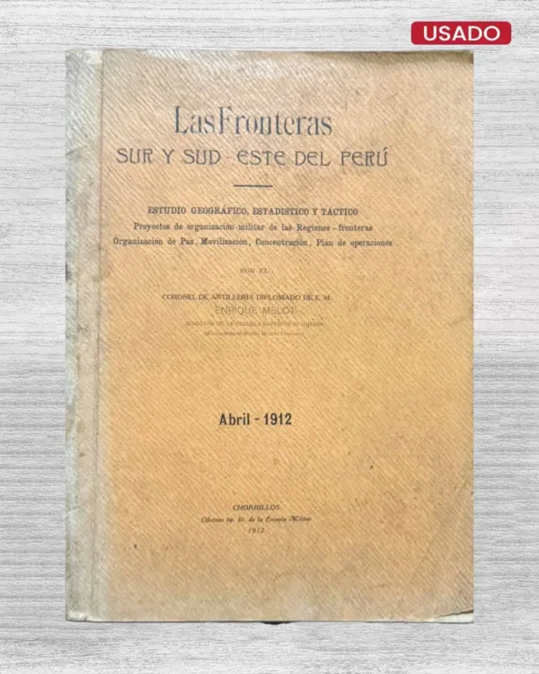 LAS FRONTERAS SUR Y SUD-ESTE DEL PERÚ; ESTUDIO GEOGRÁFICO, ESTADÍSTICO Y TÁCTICO