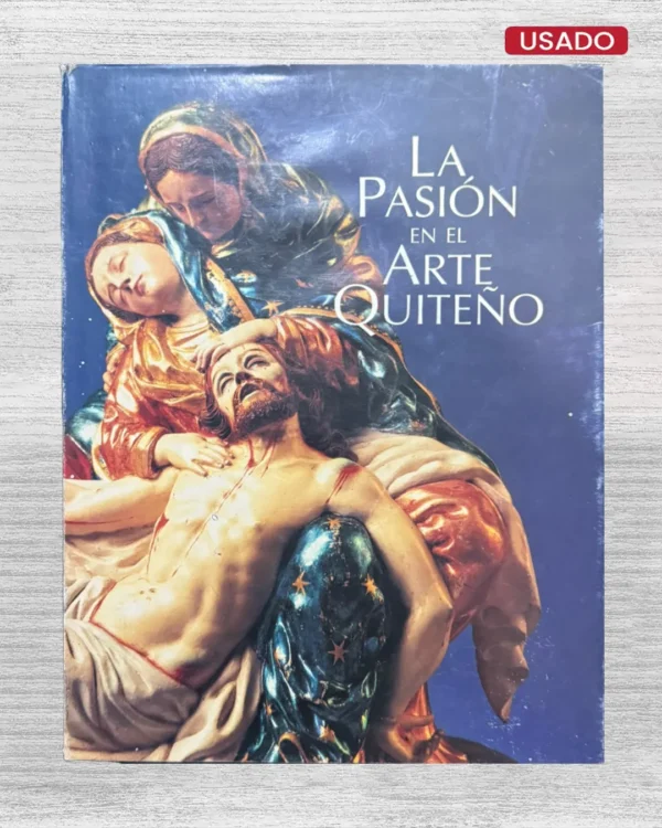 LA PASIÓN EN EL ARTE QUITEÑO