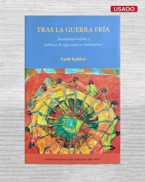 TRAS LA GUERRA FRIA; MENTALIDAD MILITAR Y POLITICAS DE SEGURIDADA EN SUDAMERICA