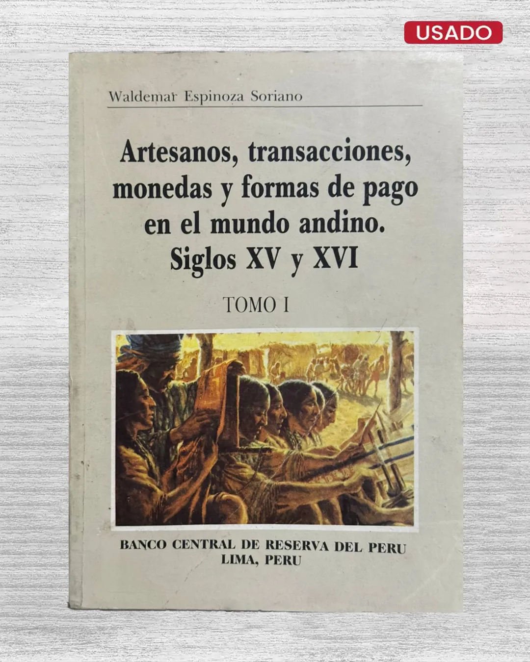 ARTESANOS, TRANSACCIONES, MONEDAS Y FORMAS DE PAGO EN EL MUNDO ANDINO. SIGLOS XVI Y XVII. TOMO I