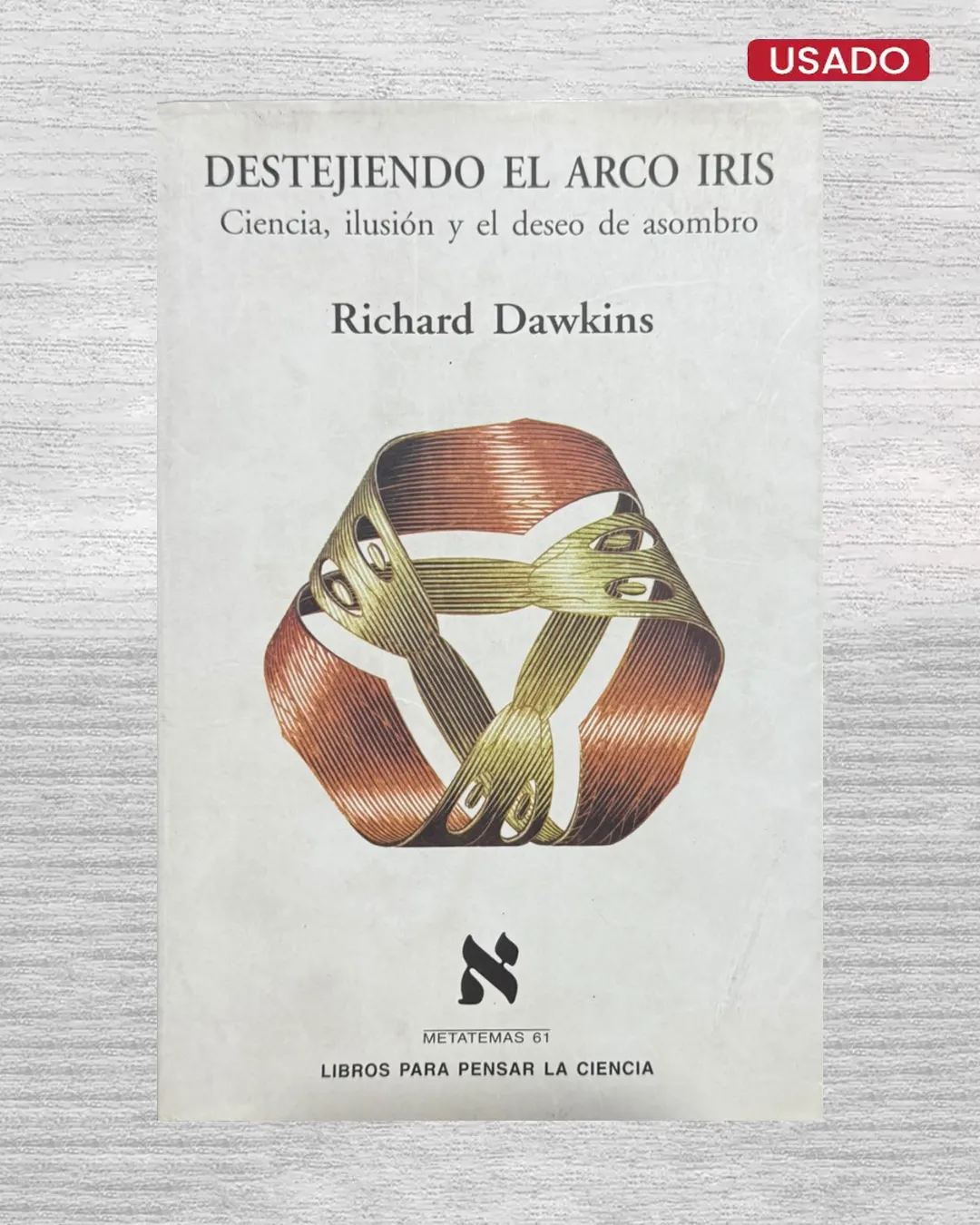 DESTEJIENDO EL ARCO IRIS; CIENCIA, ILUSIÓN Y EL DESEO DE ASOMBRO