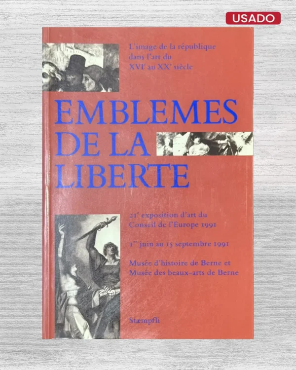 EMBLEMAS DE LA LIBERTÉ; L’IMAGE DE LA RÉPUBLIQUE DANS L’ART DU XVI AU XX SIÉCLE (TEXTO EN FRANCES)