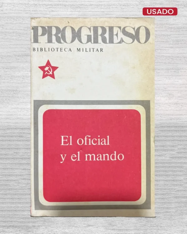 EL OFICIAL Y EL MANDO (ASPECTOS SOCIALES DE LA DIRECCIÓN CIENTÍFICA EN LAS FUERZAS ARMADAS SOVIÉTICAS)