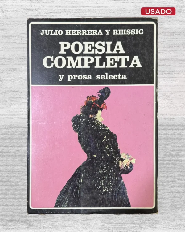 JULIO HERRERA Y REISSIG: POESÍA COMPLETA Y PROSA SELECTA