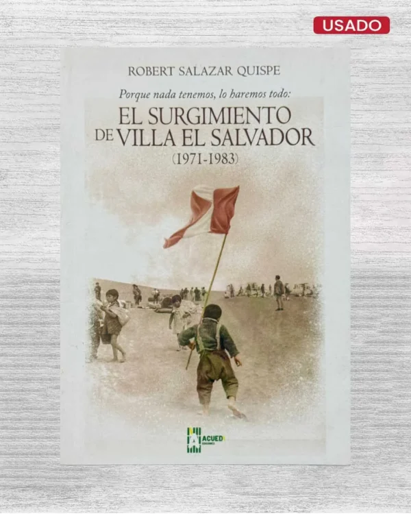 PORQUE NADA TENEMOS, LO HAREMOS TODO: EL SURGIMIENTO DE VILLA EL SALVADOR (1971 – 1983)