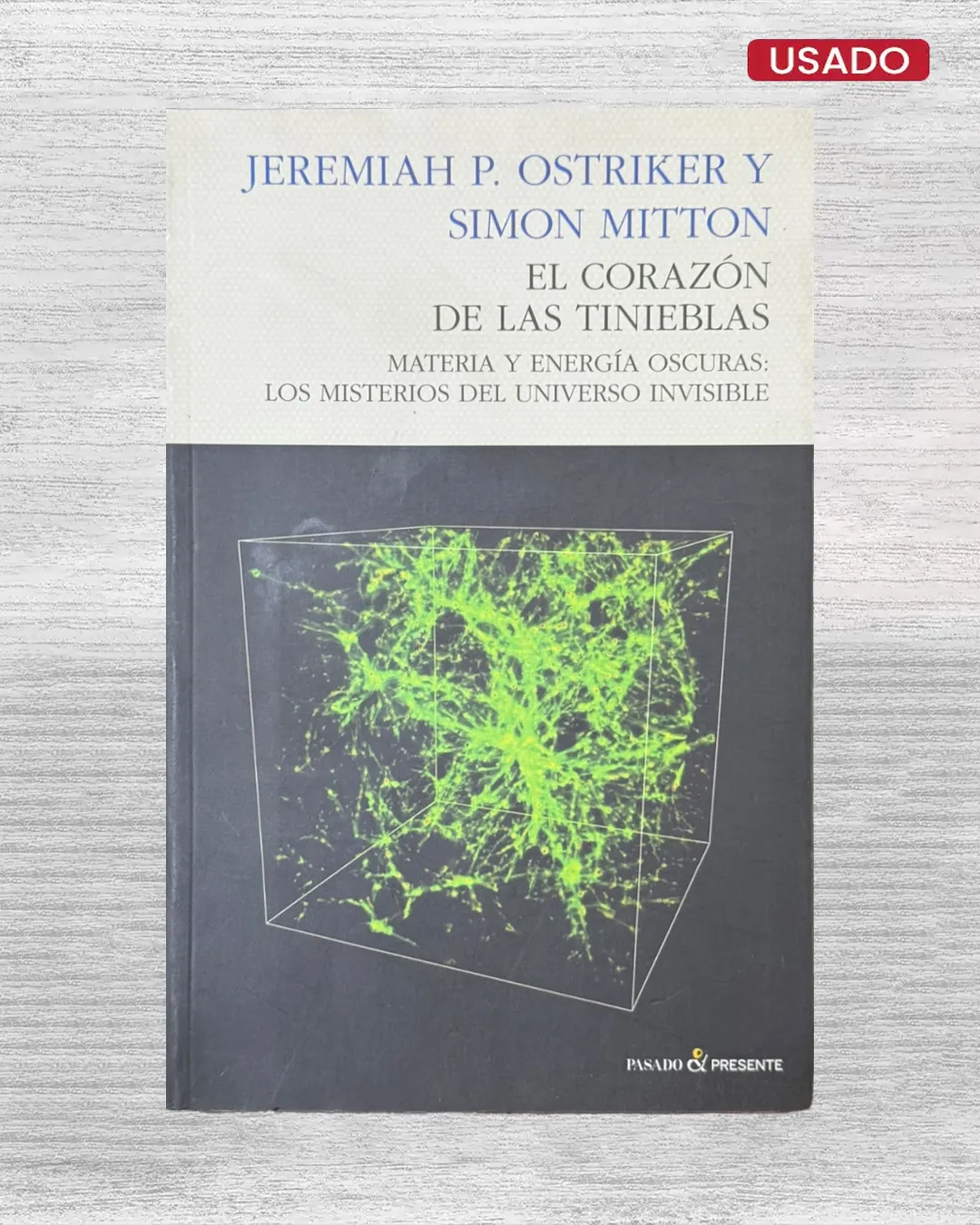 EL CORAZÓN DE LAS TINIEBLAS; MATERIA Y ENERGÍA OSCURAS: LOS MISTERIOS DEL UNIVERSO INVISIBLE