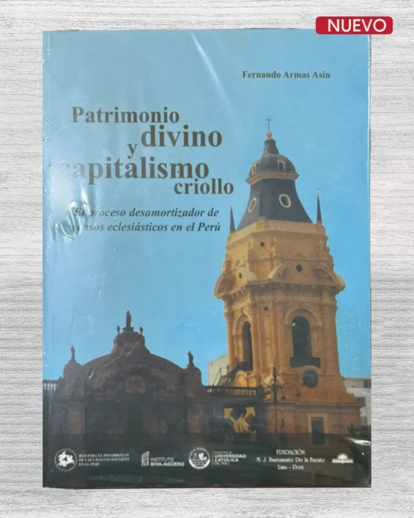 PATRIMONIO DIVINO Y CAPITALISMO CRIOLLO; EL PROCESO DESAMORTIZADOR DE CENSOS ECLESIASTICOS EN EL PERU