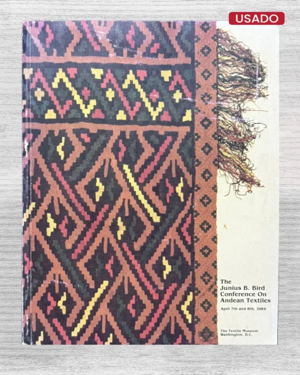 THE JUNIUS B. BIRD CONFERENCE ON ANDEAN TEXTILES. APRIL 7TH AND 8TH, 1984