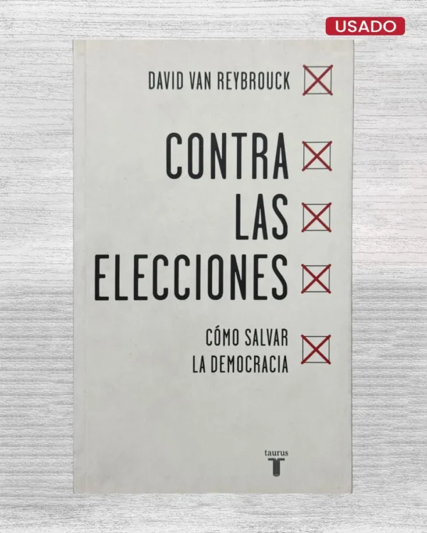 CONTRA LAS ELECCIONES; CÓMO SALVAR LA DEMOCRACIA