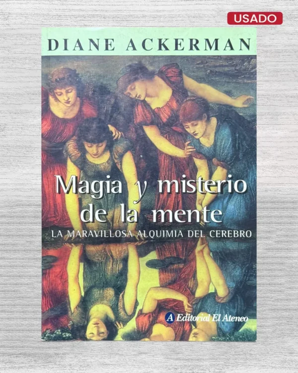 MAGIA Y MISTERIO DE LA MENTE; LA MARAVILLOSA ALQUIMIA DEL CEREBRO