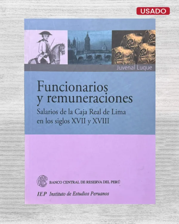 FUNCIONARIOS Y REMUNERACIONES. SALARIOS DE LA CAJA REAL DE LIMA EN LOS SIGLOS XVII Y XVIII