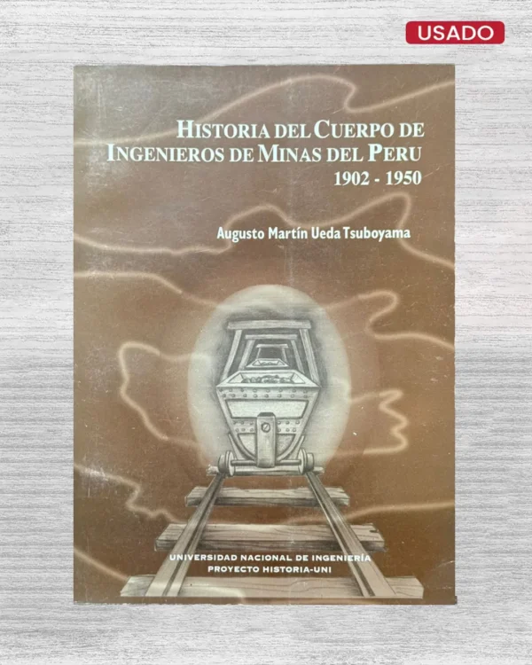 HISTORIA DEL CUERPO DE INGENIEROS DE MINAS DEL PERU (1902 – 1950)