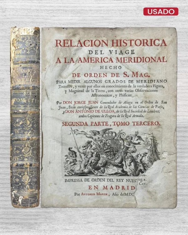 ELACION HISTORICA DEL VIAGE A LA AMERICA MERIDIONAL HECHO DE ORDEN DE S. MAG PARA MEDIR ALGUNOS GRADOS DE MERIDIANO TERREFTRE, Y VENIR POR ELLOS EN CONOCIMIENTO DE LA VERDADERA FIGURA, Y MAGNITUD DE LA TEIRRA, CON OTRAS VARIAS OBFERVACIONES AFTRONOMICA, Y PHIFICAS (SEGUNDA PARTE, TOMO TERCERO)