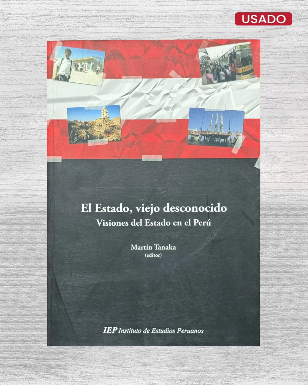 EL ESTADO, VIEJO DESCONOCIDO: VISIONES DEL ESTADO EN EL PERU