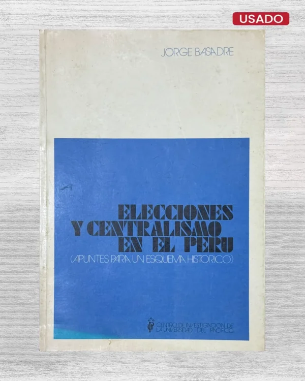 ELECCIONES Y CENTRALISMO EN EL PERÚ (APUNTES PARA UN ESQUEMA HISTÓRICO)