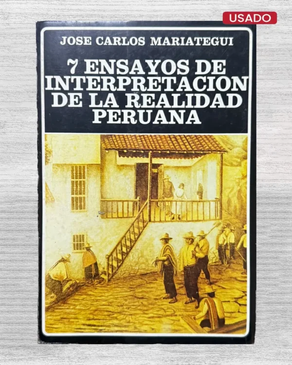 7 ENSAYOS DE INTERPRETACION DE LA REALIDAD PERUANA
