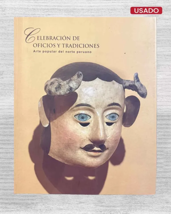 CELEBRACIÓN DE OFICIOS Y TRADICIONES; ARTE POPULAR DEL NORTE PERUANO