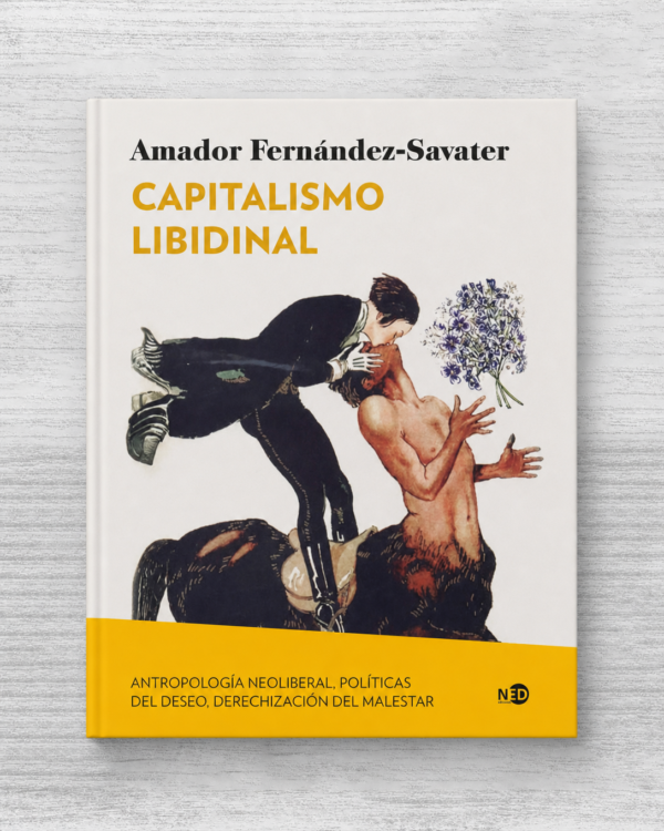 CAPITALISMO LIBIDINAL: ANTROPOLOGÍA NEOLIBERAL, POLÍTICAS DEL DESEO, DERECHIZACIÓN DEL MALESTAR