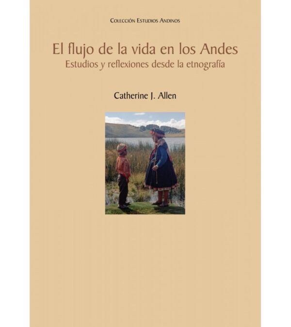 EL FLUJO DE LA VIDA EN LOS ANDES. ESTUDIOS Y REFLEXIONES DESDE LA ETNOLOGIA