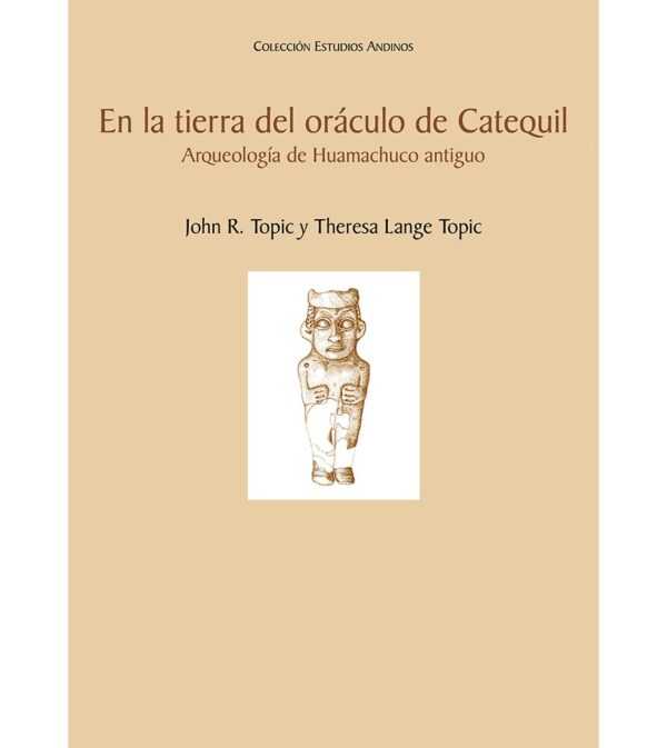 EN LA TIERRA DEL ORACULO DE CATEQUIL. ARQUEOLOGIA DE HUAMACHUCO ANTIGUO