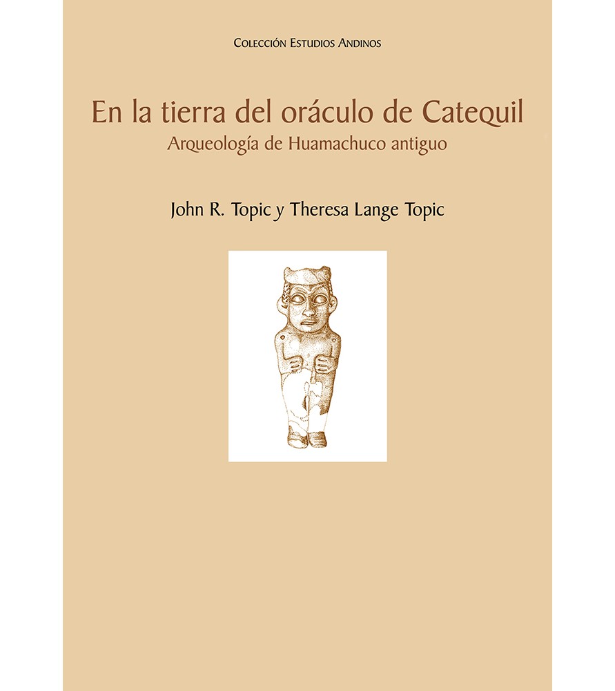 EN LA TIERRA DEL ORACULO DE CATEQUIL. ARQUEOLOGIA DE HUAMACHUCO ANTIGUO