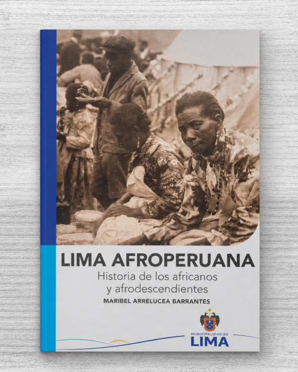 LIMA AFROPERUANA. HISTORIA DE LOS AFRICANOS Y AFRODESCENDIENTES