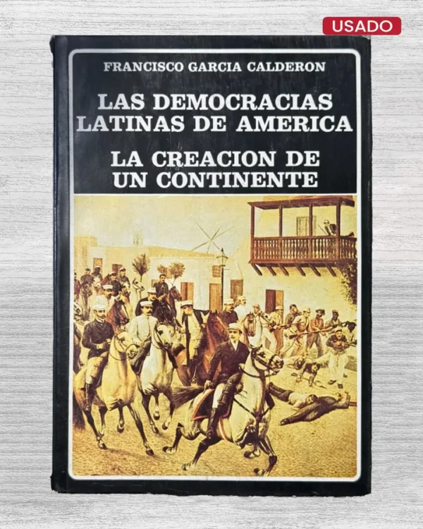 LAS DEMOCRACIAS LATINAS DE AMÉRICA. LA CREACIÓN DE UN CONTINENTE