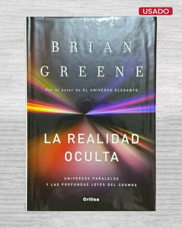 LA REALIDAD OCULTA: UNIVERSOS PARALELOS Y LAS PROFUNDAS LEYES DEL COSMOS